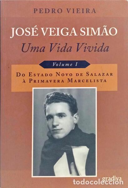 books: VIEIRA. (Pedro) - JOS&Eacute; VEIGA SIM&Atilde;O, UMA VIDA VIVIDA. VOL. I: DO ESTADO NOVO DE SALAZAR &Agrave; PRIMEIRA MA