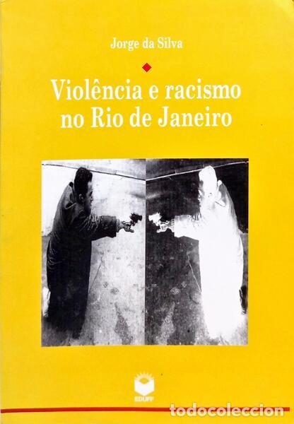 books: SILVA. (Jorge da) - VIOL&Ecirc;NCIA E RACISMO NO RIO DE JANEIRO.
