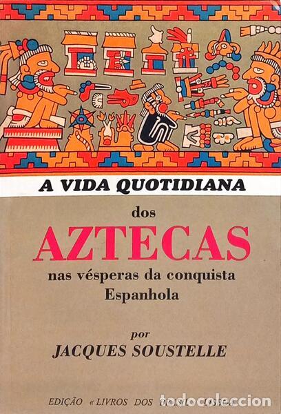 books: SOUSTELLE. (Jacques) - A VIDA QUOTIDIANA DOS AZTECAS NAS V&Eacute;SPERAS DA CONQUISTA ESPANHOLA. [3.&ordf; EDI&Ccedil;&Atilde;