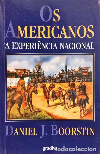 Libros: BOORSTIN. (Daniel J.) - OS AMERICANOS: A EXPERI&Ecirc;NCIA NACIONAL. [1.&ordf; EDI&Ccedil;&Atilde;O]