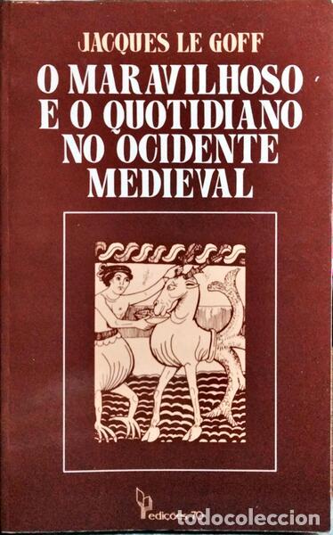 Libros: LE GOFF. (Jacques) - O MARAVILHOSO E O QUOTIDIANO NO OCIDENTE MEDIEVAL.