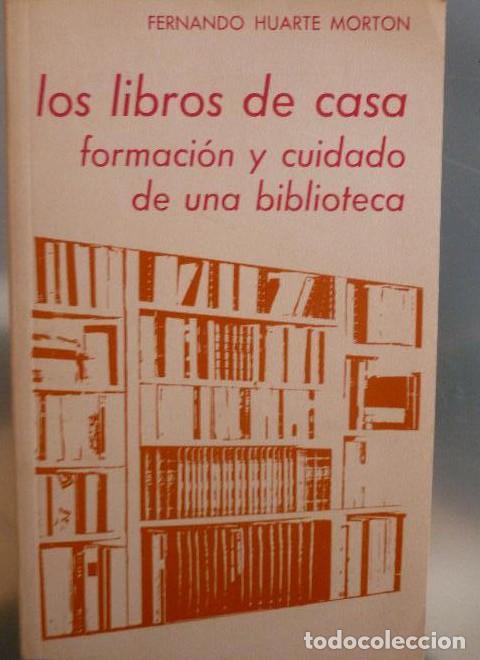 books: Los libros de casa. Formaci&oacute;n y cuidado de una biblioteca HUARTE MORTON, FERIA LIBRO 156pp -