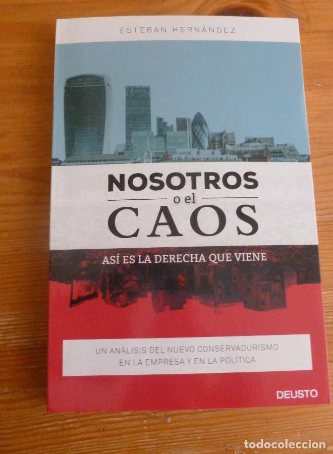 Libros: NOSOTROS O EL CAOS.ESTEBAN HERNANDEZ. ED. DEUSTO. 2015 2015 PAG -