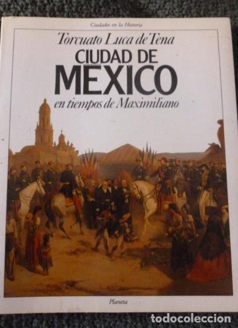 Libros: Ciudad de M&eacute;xico en tiempos de Maximiliano Luca de Tena, Torcuato Editorial: Planeta. (1989) 182pp -