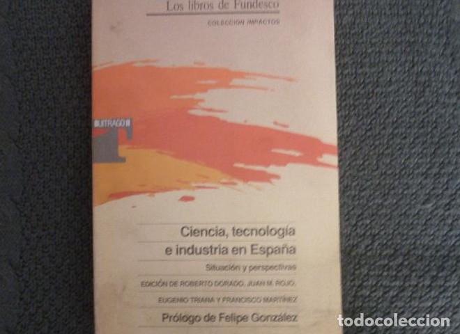 Livros em segunda m&atilde;o: CIENCIA. TECNOLOGIA E INDUSTRIA EN ESPA&Ntilde;A.VARIOS AUTORES. PROL.FELIPE GONZALEZ.FUNDESCO.1991 522pp -
