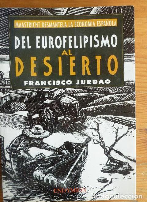 Livros em segunda m&atilde;o: Del eurofelipismo al desierto Jurdao, Francisco Publicado por Endymion (1992) 361pp -