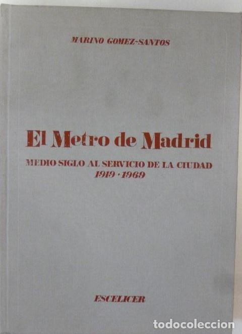 Libros: EL METRO DE MADRID. MEDIO SIGLO AL SERVICIO DE LA CIUDAD. MARINO GOMEZ-SANTOS -