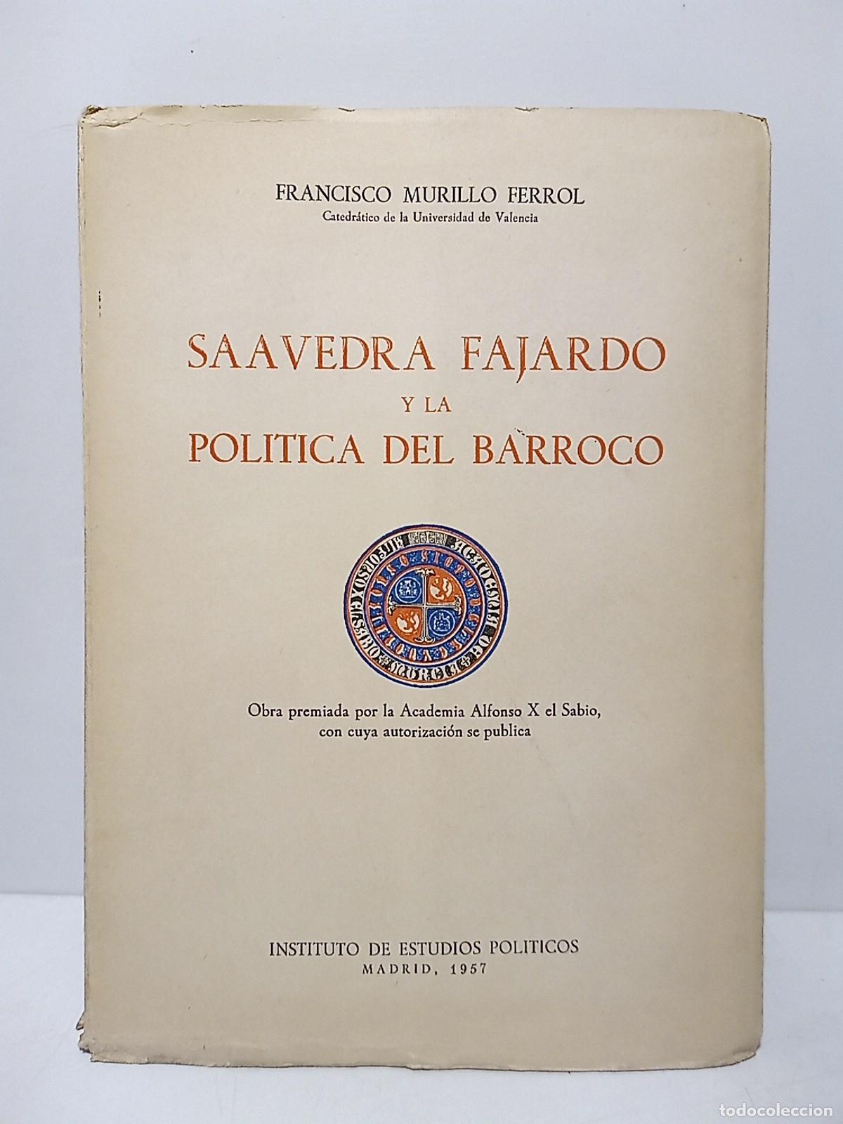 Libros: MURILLO FERROL, Francisco - Saavedra Fajardo y la Pol&iacute;tica del Barroco. (Obra Premiada por la Academ