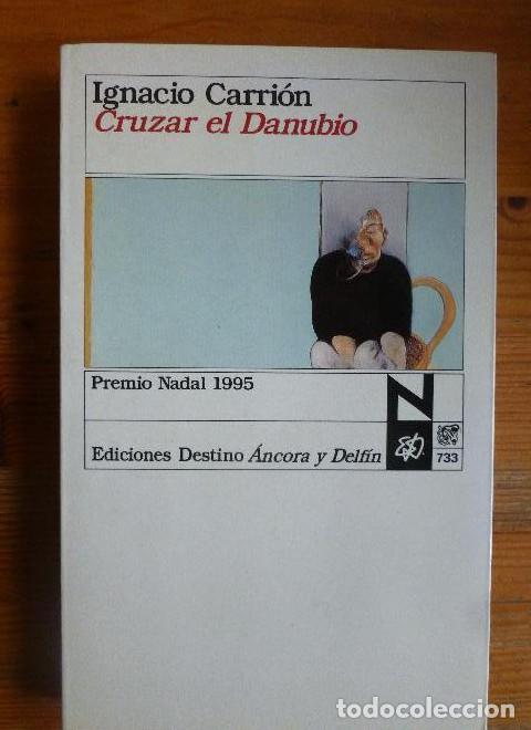 Libros: CRUZAR EL DANUBIO Ignacio Carri&oacute;n Destino &Aacute;ncora y Delf&iacute;n (1995) 286pp -