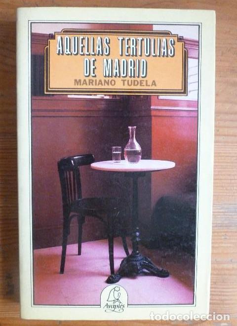 Libros: Aquellas tertulias de Madrid Tudela, Mariano Publicado por El Avapi&eacute;s. (1984) 179pp -