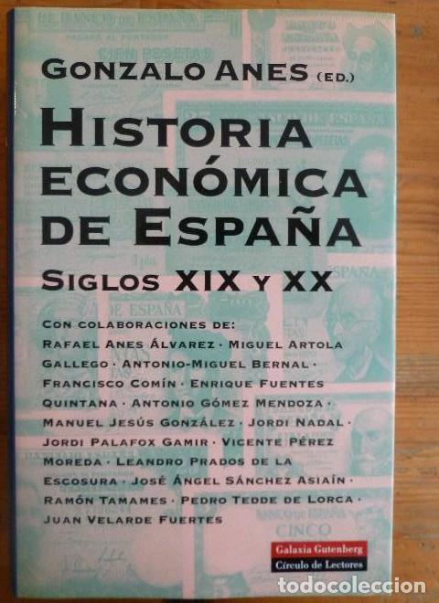 Libros: Historia econ&oacute;mica de Espa&ntilde;a siglos XIX y XX Anes, Gonzalo C&iacute;rculo de Lectores- 1999 750pp -