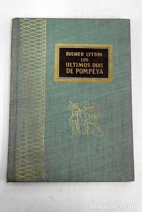 Libros: Los &uacute;ltimos d&iacute;as de la Pompeya.- Bulwer Lytton, Edward