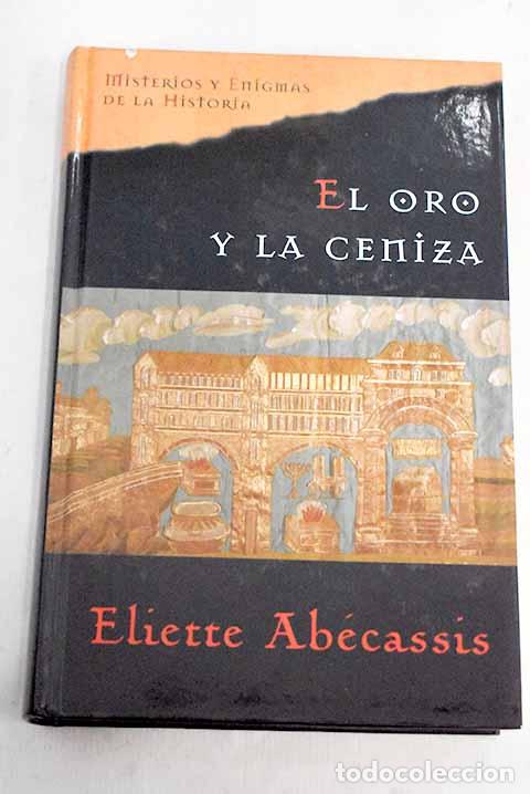 Libros: El oro y la ceniza: Ab&eacute;cassis, &Eacute;liette.- Ab&eacute;cassis, &Eacute;liette - Foto 1