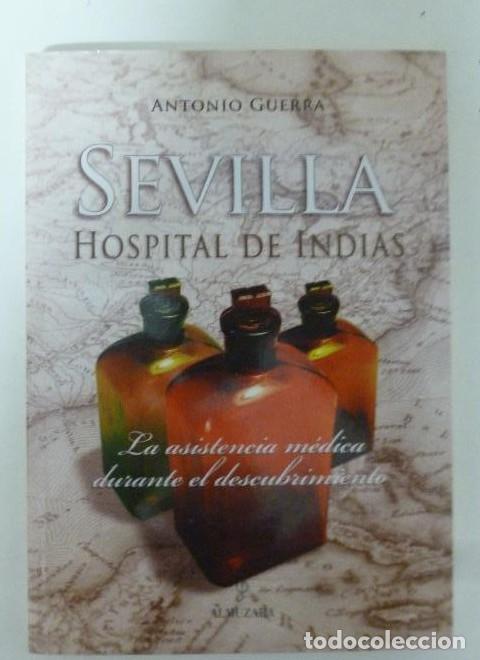 Libros: EVILLA, HOSPITAL DE INDIAS. La asistencia m&eacute;dica durante el descubrimiento. Guerra, Antonio ALMUZARA