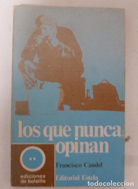 Libri di seconda mano: Los que nunca opinan Francisco Candel Publicado por Estela 1&ordm; ed, 1971 196pp -
