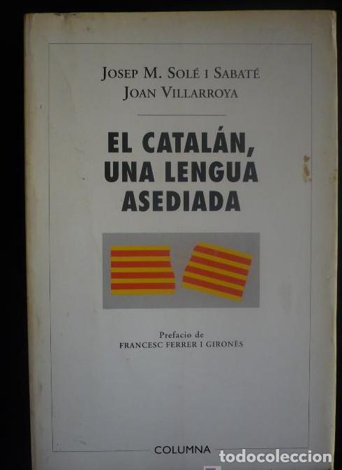 Libros: EL CATALAN, UNA LENGUA ASEDIADA. SOLE SABATE Y JOAN VILLARROYA. ED.COLUMNA 1995 254 PAG -
