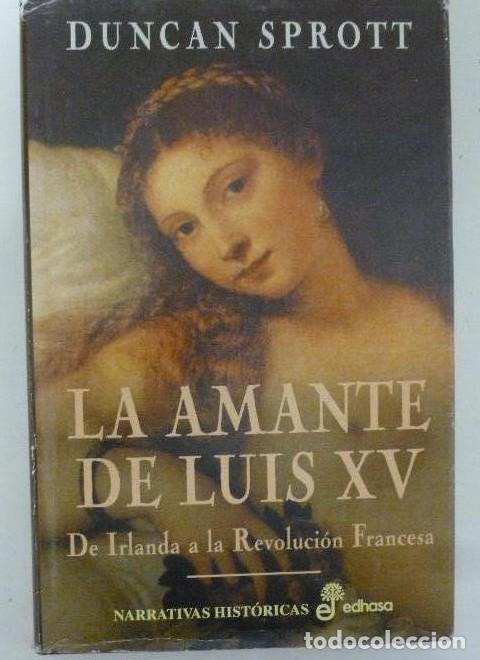 Libros: La amante de Luis XV (de Irlanda ala revolucion francesa) - Duncan Sprott