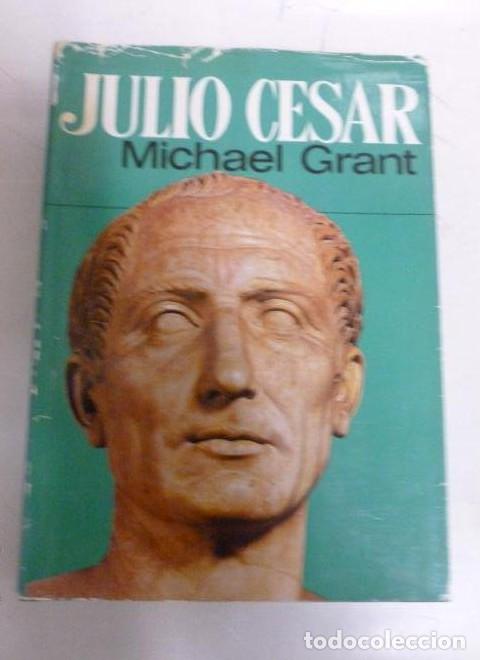 Libros: Julio C&eacute;sar. GRANT, MICHAEL. Ed. C&iacute;rculo de lectores.1&ordm; ed (1971) 302pp -