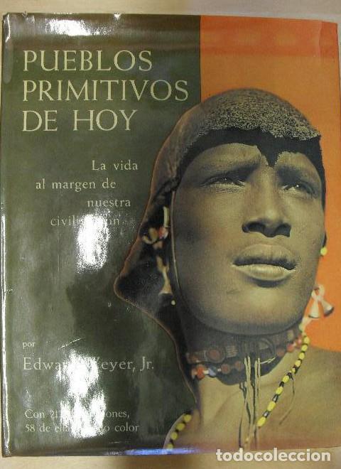 Libros: PUEBLOS PRIMITIVOS DE HOY. LA VIDA AL MARGEN DE NUESTRA CIVILIZACION. WEYER -