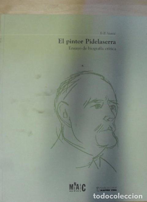 Libros: EL PINTOR PIDELASERRA. Ensayo de biograf&iacute;a cr&iacute;tica. 1&ordf; edici&oacute;n. Cat&aacute;logo para las exposiciones de oc