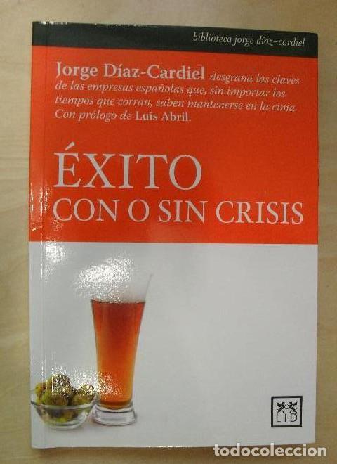 Libros: &Eacute;XITO CON O SIN CRISIS. JORGE D&Iacute;AZ-CARDIEL Publicado por LID (2012) 202pp -