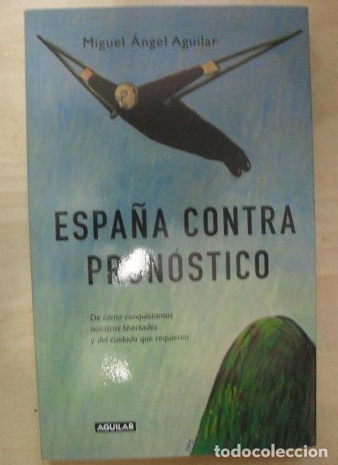 Libros: Espa&ntilde;a contra pron&oacute;stico :de c&oacute;mo conquistamos nuestras libertades y del cuidado que requieren - MIG