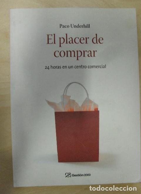 Libros: El placer de comprar: 24 horas en un centro comercial (MARKETING Y VENTAS) - Paco Underhill