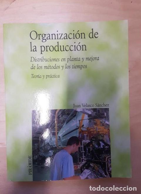 Libros: Organizacion de la produccion; distribudion en planta y mejora de losmetodos y los tiempos (Economia