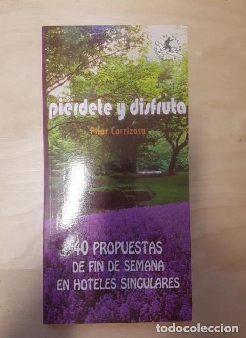 Libros: Pierdete y disfruta - 40 propuestas de fin de semana en hoteles - Pilar Carrizosa