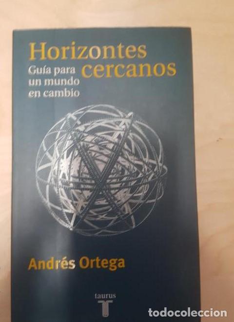 Libros: Horizontes Cercanos. Guia Para Un Mundo de Cambios. Andres Ortega Taurus. -
