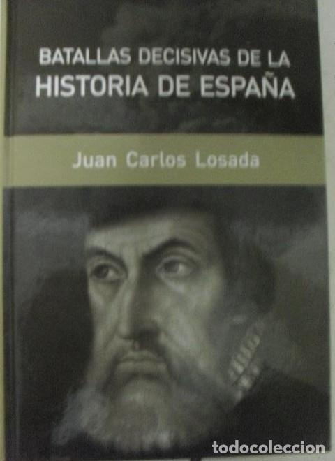 Libros: Batallas Decisivas De La Historia De Espa&ntilde;a - Juan Carlos Losada M&aacute;lvarez