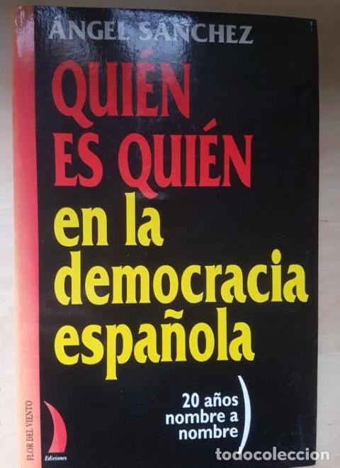 B&uuml;cher: Qui&eacute;n es qui&eacute;n en la democracia espa&ntilde;ola: 20 a&ntilde;os nombre a nombre. Angel Sanchez. -
