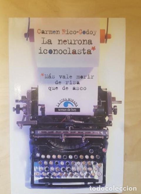 Libri di seconda mano: LA NEURONA ICONOCLASTA. M&Aacute;S VALE MORIR DE RISA QUE DE ASCO. CARMEN RICO-GODOY 2000 -