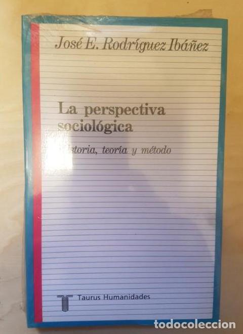 Libros: LA PERSPECTIVA SOCIOLOGICA. HISTORIA, TEORIA Y METODO JOSE. E. RODRIGUEZ IBA&Ntilde;EZ. TAURUS PRECINTADO -