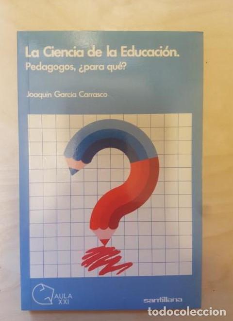 Libri di seconda mano: Ciencia de la educacion, la. pedagogos &iquest;para que? - Joaquin Garcia Carrasco