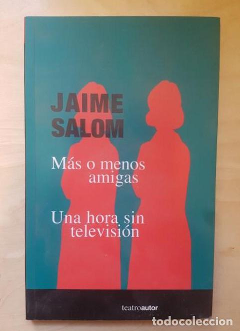 Libros: AQUEL P&Iacute;CARO MADRID. MAS O MENOS AMIGAS - SALOM, JAIME TEATRO AUTOR 2000 -