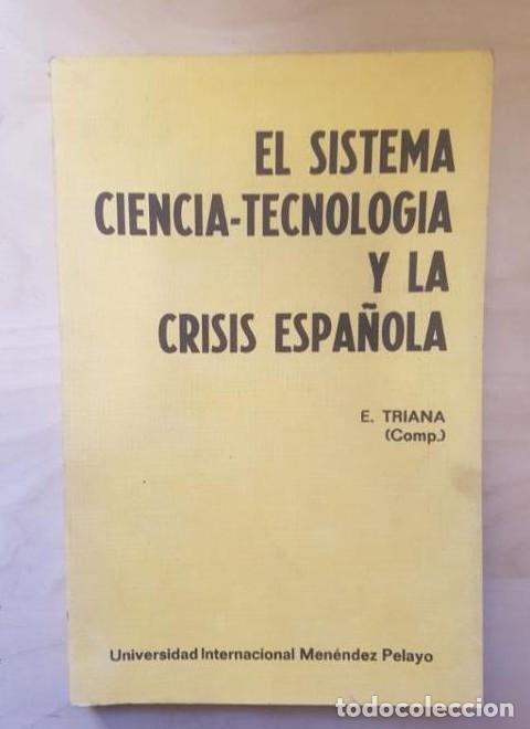 Libros: EL SISTEMA CIENCIA-TECNOLOG&Iacute;A Y LA CRISIS ESPA&Ntilde;OLA. E. TRIANA -