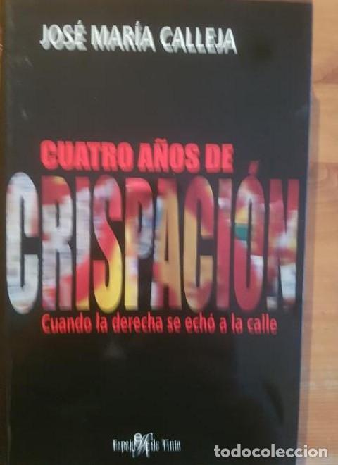 Libros: CUATRO A&Ntilde;OS DE CRISPACION. Cuando la derecha se ech&oacute; a la calle Calleja, Jose Mar&iacute;a ESPEJO 2008 276