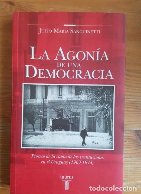 Libros: URUGUAY .AGONIA DE UNA DEMOCRACIA M. SANGUINETTI JULIO Publicado por TAURUS 2008 376pp -