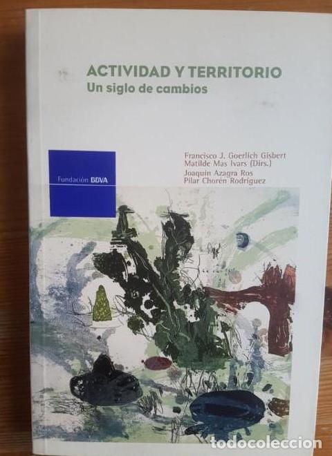 Libri di seconda mano: Actividad y territorio: Un siglo de cambios (Monograf&iacute;a Fundaci&oacute;n BBVA) - Joaquin Azagra Ros