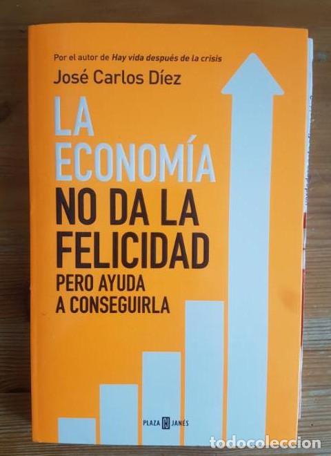 Libri di seconda mano: La econom&iacute;a no da la felicidad pero ayuda a conseguirla Jos&eacute; Carlos D&iacute;ez Publicado por Plaza & Jan&eacute;
