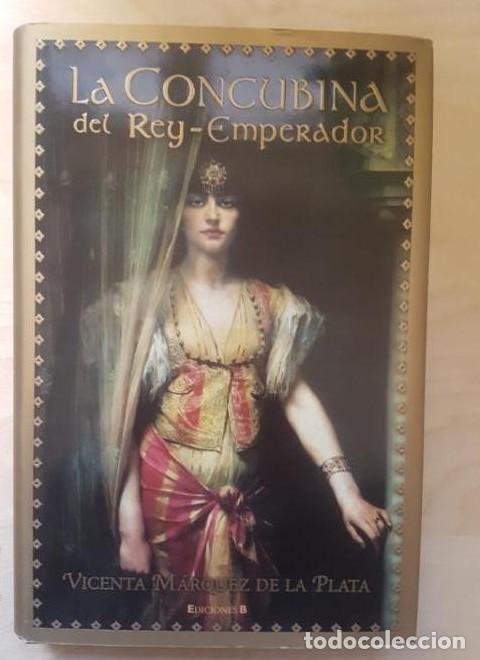 B&uuml;cher: LA CONCUBINA DEL REY-EMPERADOR. VICENTA MARQUEZ DE LA PLATA. EDICIONES B. 2008 -