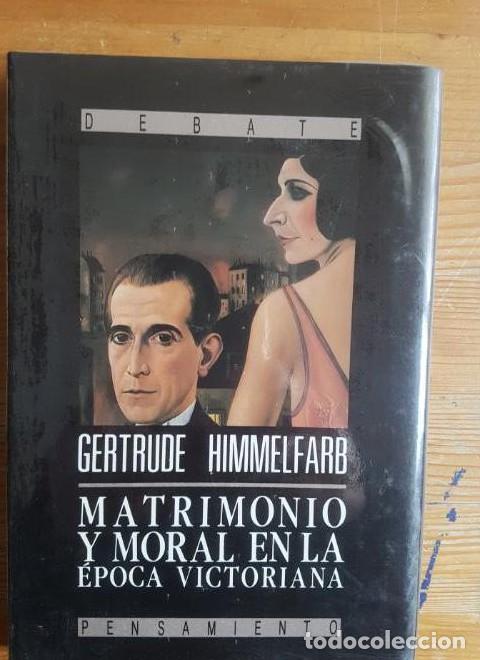 B&uuml;cher: Matrimonio y moral en la &eacute;poca victoriana Gertrude Himmelfarb Debate, (1991) 248pp PRECINTADO NUEV -