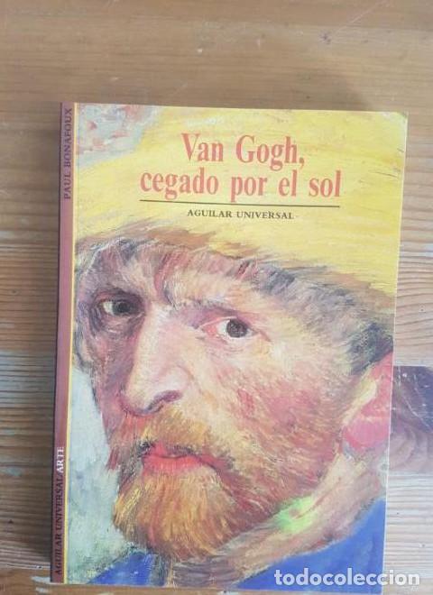 Livres: Van Gogh, cegado por el sol Bonafoux, Pascal Publicado por Aguilar, Madrid (1990) 174pp -