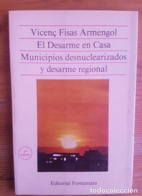 Livres: EL DESARME EN CASA - Municipios desnuclearizados y desarme regional Fisas Armengol, fontamara 1985 -