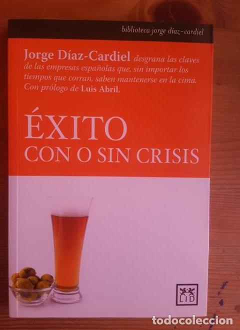 Livres: &Eacute;xito con o sin Crisis: Jorge D&iacute;az-Cardiel Desgrana&hellip; - Jorge D&iacute;az-Cardiel Luis Abril