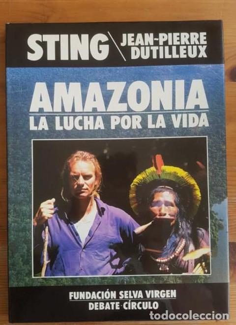 Libros: AMAZONIA. LA LUCHA POR LA VIDA STING/ DUTILLEIX, Jean Pierre C&iacute;rculo de lectores 1989 124pp -
