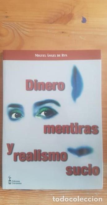 B&uuml;cher: Dinero mentiras y realismo sucio. Miguel &Aacute;ngel de Rus. Ed. Irrreverentes. 2000 117 pp. DEDIC.AUTOR -