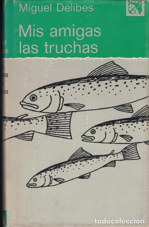 Libros: MIS AMIGAS LAS TRUCHAS. - Delibes. Miguel, - Foto 1
