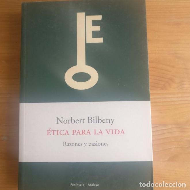 Libros: ETICA PARA LA VIDA NORBERT BILBENY Publicado por Ediciones Pen&iacute;nsula 2003 238pp -